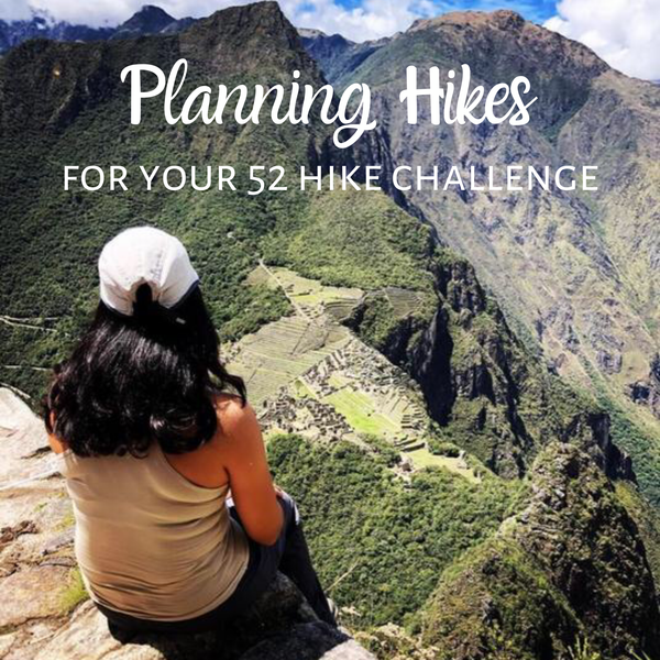 Planning Your Hikes & Goal Setting For Your 52 Hike Challenge