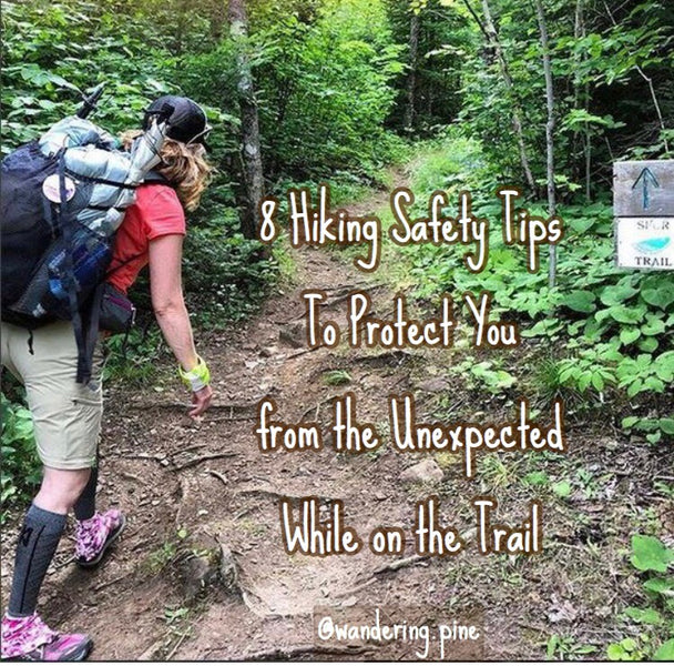 8 Hiking Safety Tips to Protect You from the Unexpected While on the Trail